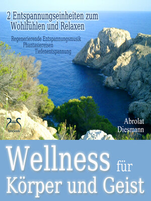 cover image of Wellness für Körper und Geist--zwei Entspannungseinheiten zum Wohlfühlen und Relaxen--Tiefenentspannung an einem Wellnesstag, nach einer Saunasitzung, oder nach einem Workout